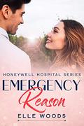 Emergency Reason: An Enemies to Lovers Second Chance Medical Romance (Honeywell Hospital #3) by Elle Woods