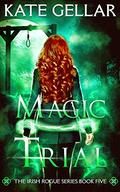 Magic Trial: Dark Paranormal Romance (Irish Rogue #5) by Kate Gellar