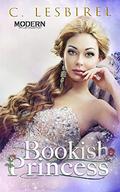 Bookish Princess (Modern Princess Collection) (Modern Princess Collection #5) by C. Lesbirel