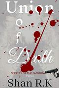 Union Of Death: A Suspenseful Mafia Trilogy (Secrets of the Famiglia #2) by Shan R.K