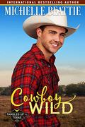 Cowboy Wild (Tangled Up in Texas #3) by Michelle Beattie