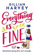 Everything is Fine: The perfect laugh-out-loud and feel-good holiday read this year! by Gillian Harvey