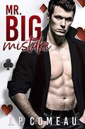 Mr. Big Mistake: An Accidental Marriage Romance by J. P. Comeau