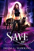 Save Me: A Dark Shifter RH Paranormal Romance (Shifting Allegiance #1) by Imani L. Hawkins