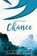 Chance (What if #5) by Isabella White