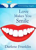 Love Makes You Smile (Entertaining Angels #6) by Darlene Franklin