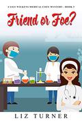 Friend or Foe?: A Lily Wilkens Medical Cozy Mystery - Book 3 by Liz Turner