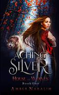 Aching Silver (House of Wolves #1) by Amber Naralim