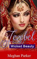 Jezebel: Wicked Beauty (Her Dangerous Sister #1) by Meghan Parker