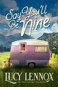 Say You'll Be Nine by Lucy Lennox