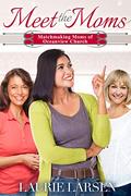 Meet the Moms (Matchmaking Moms of Oceanview Church #1) by Laurie Larsen