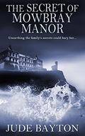 The Secret of Mowbray Manor by Jude Bayton