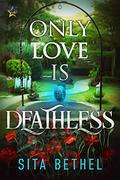 Only Love is Deathless by Sita Bethel
