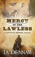 Mercy of the Lawless: A Captive Series Prequel (Captive Series #5) by J.A. Dennam