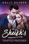 The Sheikh's Tempted Prisoner by Holly Rayner