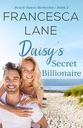 Daisy's Secret Billionaire (Beach House Memories #2) by Francesca Lane