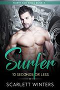 Surfer: 10 Seconds or less (North Side Kings #) by Scarlett Winters