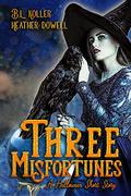 Three Misfortunes: A Halloween Short Story by Heather Dowell