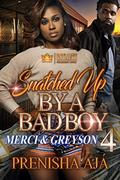 Snatched Up By A Bad Boy 4: Merci & Greyson by Prenisha Aja'