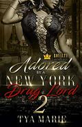 Adored By A New York Drug Lord 2 by Tya Marie