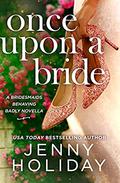 Once Upon a Bride: A Novella (Bridesmaids Behaving Badly #0.5) by Jenny Holiday