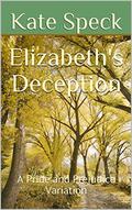 Elizabeth's Deception: A Pride and Prejudice Variation by Kate Speck