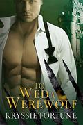 To Wed a Werewolf (Scattered Siblings #1) by Kryssie Fortune