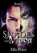 Shades of the Moon: Book 3 by Ella Price