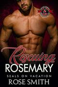 Rescuing Rosemary (SEALS on Vacation #4) by Rose Smith