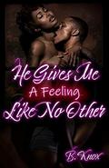 He Gives Me A Feeling Like No Other by B. Knox