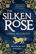 The Silken Rose (She-Wolves Trilogy #1) by Carol McGrath