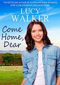 Come Home, Dear: An Australian Outback Romance by Lucy Walker