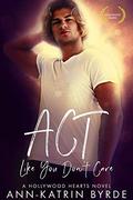 Act Like You Don't Care (Hollywood Hearts #2) by Ann-Katrin Byrde