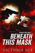 Beneath This Mask by Victoria Sue