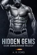 Hidden Gems Dark Omegaverse Trilogy by A.R. Ford
