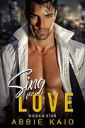SING FOR LOVE: A Billionaire Studio Executive Meets a Curvy Younger Artist (Hidden Star #1) by Abbie Kaid