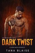 Dark Twist: A Dark Mafia Romance (Twisted #1) by Tana Blaise