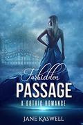 Forbidden Passage: A Gothic Romance (Gothic Obsession #1) by Jane Kaswell