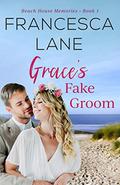 Grace's Fake Groom (Beach House Memories #1) by Francesca Lane