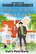 Charlotte Redbird, Ghost Coach (Cat's Paw Cove #12) by Sharon Buchbinder