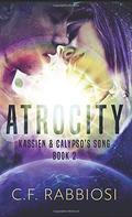 Atrocity: Pocket Book Edition (Kassien And Calypso's Song) (Kassien And Calypso's Song #2) by C.F. Rabbiosi