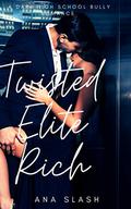 TWISTED ELITE RICH: A Dark High School Bully Romance (Redwood Shores Elite Academy #0) by ANA SLASH