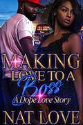 Making Love to a Boss: A Dope Love Story by Nat Love