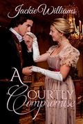 A Courtly Compromise (Unrivalled Regency #6) by Jackie Williams