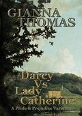 Darcy Vs Lady Catherine: A Pride and Prejudice Variation (British Edition) by Gianna Thomas