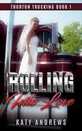 Rolling Into Love (Thorton Trucking Company #1) by Katy Andrews