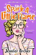 Spark A Little Flame (Make A Little Magic Romantic Comedy #1) by Jennifer Archer