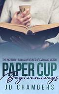 Paper Cup Beginnings (The Incredibly Raw Adventures of Sven and Victor #1) by J.D. Chambers