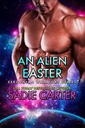 An Alien Easter (Zerconian Warriors) (Zerconian Warriors #14) by Sadie Carter