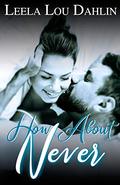 How About Never by Leela Lou Dahlin
